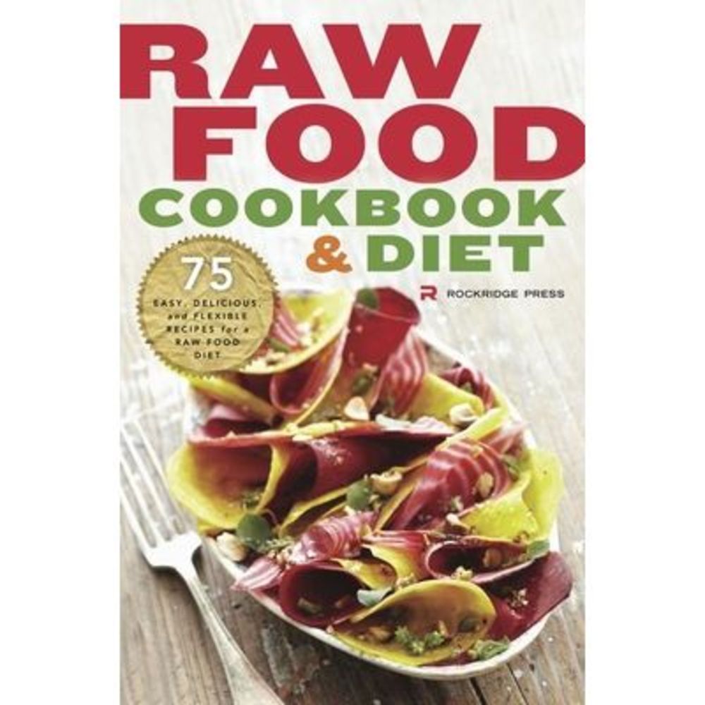 Raw Food Cookbook and Diet: 75 Easy, Delicious, and Flexible Recipes for a Raw F